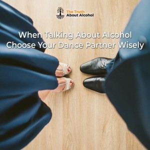 When Talking About Alcohol Choose Your Dance Partner Wisely