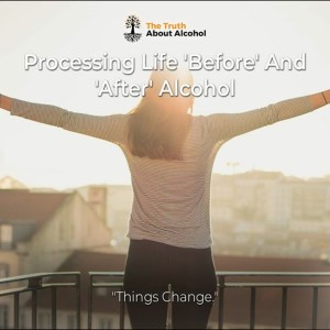 Processing Life 'Before' And 'After' Alcohol