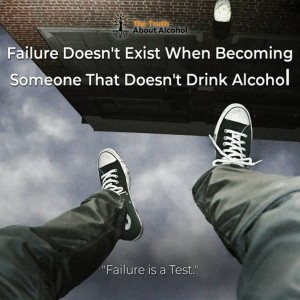 Failure Doesn't Exist When Becoming Someone That Doesn't Drink Alcohol