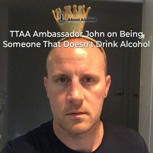 TTAA Ambassador John on Being Someone That Doesn't Drink Alcohol