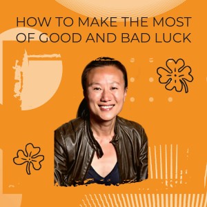 How to Make The Most of Good and Bad Luck
