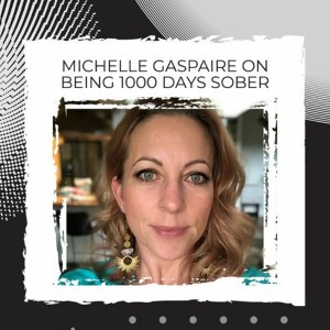 Michelle Gaspaire on Being 1000 Days Sober