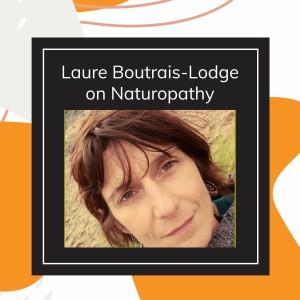 Laure Boutrais-Lodge on Naturopathy