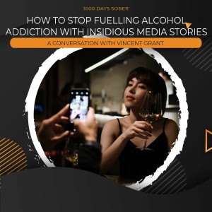 How to Stop Fuelling Alcohol Addiction With Insidious Media a Conversation With Vincent Grant