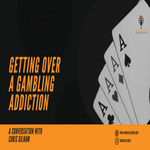 Getting Over a Gambling Addiction with Chris Gilham