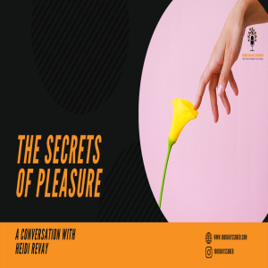 The Secrets of Pleasure: A Conversation with Heidi Revay