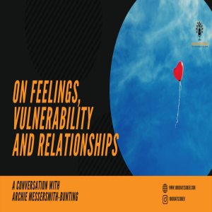 On Feelings, Vulnerability and Relationships: A Conversation with Archie Messersmith-Bunting