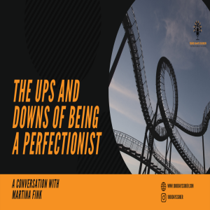 The Ups and Downs of Being a Perfectionist: A Conversation with Martina Fink