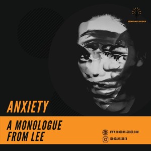 Anxiety: A Monologue from Lee