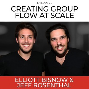 Creating Group Flow At Scale - Elliott Bisnow & Jeff Rosenthal | Flow Research Collective Radio