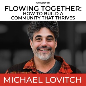 Flowing Together: How To Build A Community That Thrives with Michael Lovitch