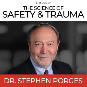 The Science of Safety & Trauma with Dr. Stephen Porges