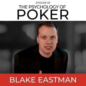 The Psychology of Poker, Non-Verbal Behaviour, and Coaching in High Risk Situations with Blake Eastman