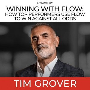 Winning With Flow: How Top Performers Use Flow To Win Against All Odds with Tim Grover