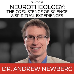 Neurotheology: The Coexistence Of Science & Spiritual Experiences with Dr. Andrew Newberg