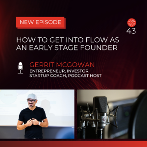 How To Get Into Flow As An Early Stage Founder - Gerrit McGowan | Flow Research Collective Radio