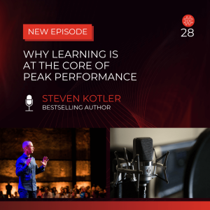 Why Learning Is At The Core Of Peak Performance — Steven Kotler | Flow Research Collective Radio