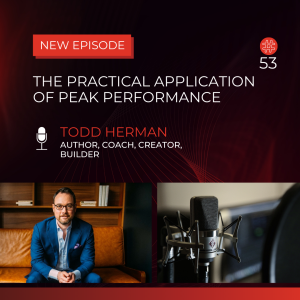The Practical Application of Peak Performance - Todd Herman | Flow Research Collective Radio