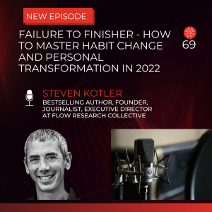 Failure to Finisher - How to Master Habit Change and Personal Transformation in 2022 | Flow Research Collective Radio