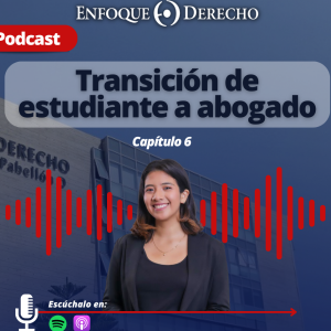 Podcast | ”Transición de estudiante a abogado” - Capítulo 6