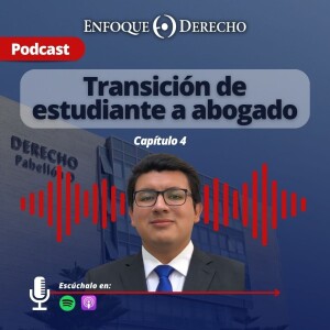 Podcast | ”Transición de estudiante a abogado” - Capítulo 4