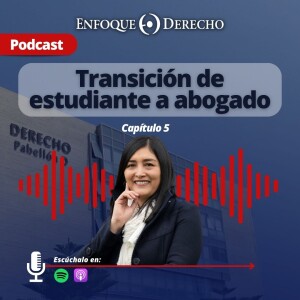 Podcast | ”Transición de estudiante a abogado” - Capítulo 5