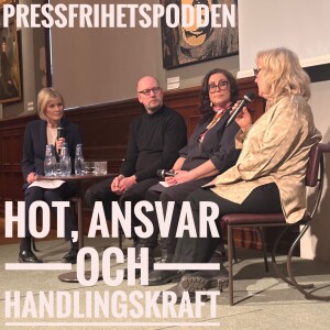 Pressfrihetspodden, del 35: Hot, ansvar och handlingskraft