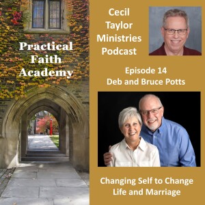 Practical Faith Academy - Episode 14 - Bruce and Deb Potts, Changing Self to Change Life and Marriage