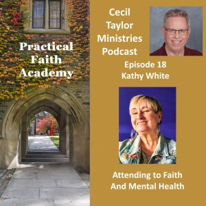 Practical Faith Academy - Episode 18 - Kathy White, Attending to Faith and Mental Health