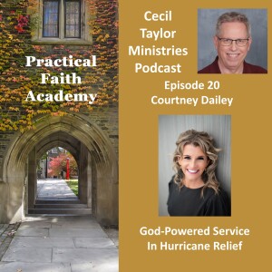 Practical Faith Academy - Episode 20 - Courtney Dailey,  God-Powered Service in Hurricane Relief