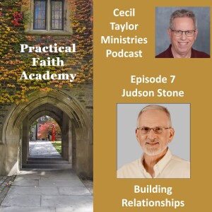 Practical Faith Academy - Episode 7 - Judson Stone, Building Relationships