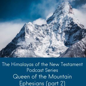 The Himalayas of the New Testament: Ephesians (part 2)
