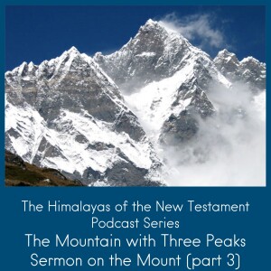 The Himalayas of the New Testament: Sermon on the Mount, Part 3