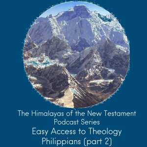 The Himalayas of the New Testament: Philippians, Part 2