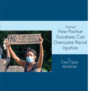 How Positive Goodness Overcomes Racial Injustice