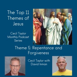 The Top 11 Themes of Jesus - 5 - Repentance and Forgiveness