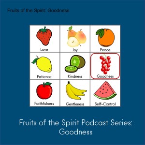 Fruits of the Spirit: Goodness