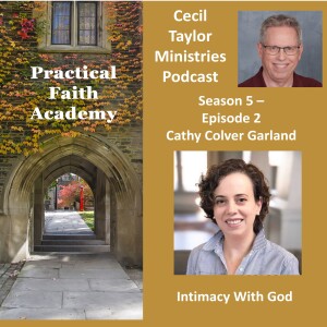 Practical Faith Academy - Season 5, Episode 2 - Cathy Colver Garland, Intimacy With God