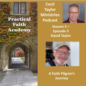 Practical Faith Academy - Season 5, Episode 3 - David Taylor, A Faith Pilgrim's Journey