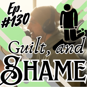 Your Shame Makes Connections Stronger | Ep. #130