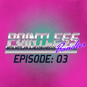 Pointless Bandter Episode 03: We're 'Back'