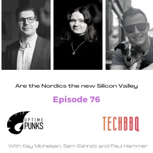 EP 76 (EN) - Are the Nordics the new Silicon Valley ? - Kay & Sam from TechBBQ
