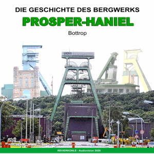 Die Geschichte des Bergwerks Prosper-Haniel in Bottrop