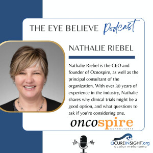 Navigating Clinical Trials with Nathalie Riebel of Oncospire | The Eye Believe Podcast