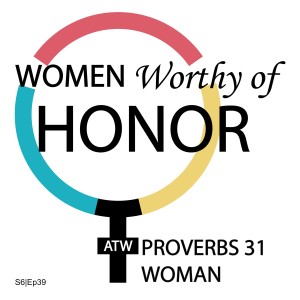 SEASON 6 | Episode 39: Proverbs 31 Woman