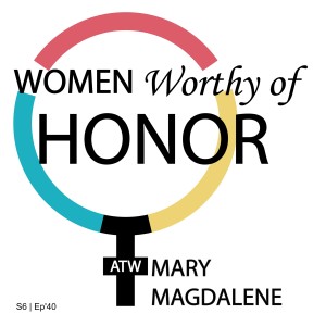 SEASON 6 | Episode 40: Mary Magdalene
