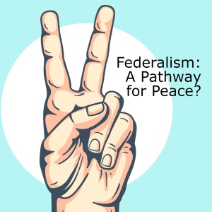Episode 7 - Federalism: A Pathway for Peace?