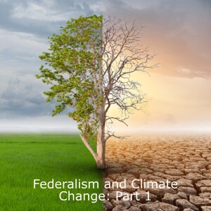 Episode 9 - Climate Change and Federalism Part 1: Getting Hot in Here