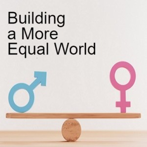 Episode 6 - Gender Equality: Building a More Equal World