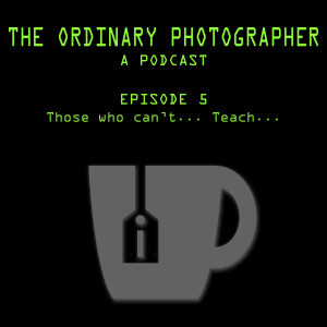 Episode 5: Those Who Can't... Teach...
